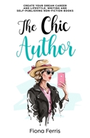 The Chic Author: Create your dream career and lifestyle, writing and self-publishing non-fiction books B08975JK4P Book Cover