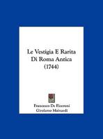Le Vestigia E Rarita Di Roma Antica (1744) 127500749X Book Cover
