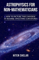 Astrophysics for Non-Mathematicians B0BPC9TB81 Book Cover