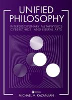 Unified Philosophy: Interdisciplinary Metaphysics, Cyberethics, and Liberal Arts 1516597915 Book Cover