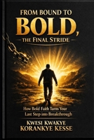 From Bound to Bold, the Final Stride B0H75S6WR7 Book Cover