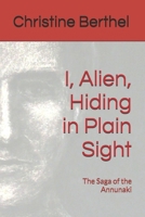 I, Alien, Hiding in Plain Sight: The Saga of the Annunaki B0CS948W1Z Book Cover