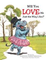 Will You Love Me Just the Way I Am? 1496923944 Book Cover