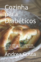 Cozinha para Diabéticos: Receitas práticas com o objetivo de ajudar a lidar com o dia a dia para os diabéticos. B08HJ5HGR4 Book Cover