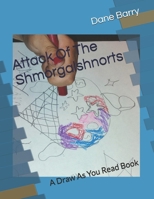 Attack Of The Shmorgalshnorts: A Draw As You Read Book 1533568723 Book Cover