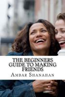 The Beginners Guide to Making Friends 153097769X Book Cover