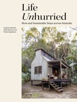 Life Unhurried: Slow and Sustainable Stays Across Australia 1741177898 Book Cover