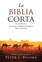 La Biblia Corta: Un resumen cronológico del Antiguo y Nuevo Testamento B0CXJJMV2S Book Cover