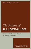 The Failure of Illiberalism: Essays On the Political Culture of Modern Germany 0226773167 Book Cover