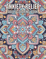 Anxiety Relief Adult Coloring Book: 110 Unique Designs for Mindfulness and anti-stress Coloring book for Adults with flowers-Animals-ocean animals-Skulls-Dessert & more coloring page. B09TDSCGGH Book Cover