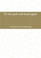 To the pub and back again: A Roath Writers Anthology 1291538860 Book Cover