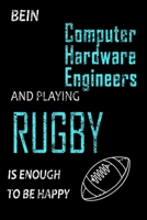 Bein Computer Hardware Engineers And Playing Rugby Is Enough To Be Happy: Lined Notebook / Journal Gift, 120 Pages, 6x9, Soft Cover, Matte Finish/ gifts for mom,dad,son,sister,brother,daughter 1660717868 Book Cover