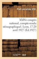 XXIVe congrès national, compte-rendu sténographiquel. Lyon, 17-20 avril 1927 2329230486 Book Cover