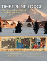 Timberline Lodge: The History, Art, and Craft of an American Icon 0881928569 Book Cover