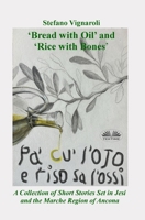 ‘Bread with Oil’ and ‘Rice with Bones’: A Collection of Short Stories Set in Jesi and the Marche Region of Ancona 8835487307 Book Cover