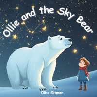 Ollie and the Sky Bear: A Magical Tale of Friendship, Polar Bears, and the Northern Stars B0GPNSWGSD Book Cover