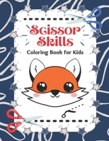 Scissor Skills: Coloring Book For Kids: A Fun Cutting Practice Activity Book for Toddlers and Kids ages 3-5: Scissor Practice for Pres B08WZBQKH1 Book Cover