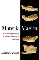 Materia Magica: The Archaeology of Magic in Roman Egypt, Cyprus, and Spain 0472036602 Book Cover