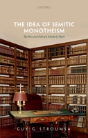 The Idea of Semitic Monotheism: The Rise and Fall of a Scholarly Myth 019289868X Book Cover