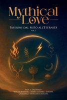 Mythical Love - Passioni dal Mito all'Eternità: Volume 1 (Italian Edition) B0GMZW42XW Book Cover