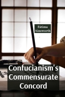 Confucianism's Commensurate Concord: Promoting Harmony, Order, and Social Harmony Through Rituals And Relationships B0FDL94CFG Book Cover
