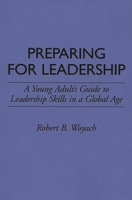 Preparing for Leadership: A Young Adult's Guide to Leadership Skills in a Global Age 0313290539 Book Cover
