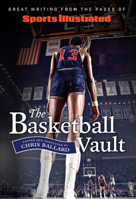 Sports Illustrated The Basketball Vault: Great Writing from the Pages of Sports Illustrated 1629379565 Book Cover