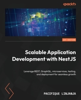 Scalable Application Development with NestJS: Leverage REST, GraphQL, microservices, testing, and deployment for seamless growth 1835468608 Book Cover
