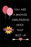 You're A BadAss Girlfriend Keep That Shit Up: Funny Novelty Love Dot Grid Notebook | 6 x 9 in Small Size, Easy To Carry | Lovers Gifts For Valentines, Wedding, Friendship & Anniversary | B083XT126Y Book Cover