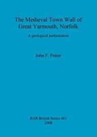 The Medieval Town Wall of Great Yarmouth, Norfolk: A geological perlustration 1407302868 Book Cover