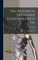 Das Achtbuch Des Egerer Schöffengerichtes: Aus Der Zeit Von 1310 Bis 1390 1018325565 Book Cover