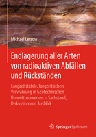 Endlagerung Aller Arten Von Radioaktiven Abf�llen Und R�ckst�nden: Langzeitstabile, Langzeitsichere Verwahrung in Geotechnischen Umweltbauwerken - Sachstand, Diskussion Und Ausblick 3662578212 Book Cover