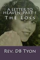 A Letter to Heaven, Part 1: The Loss 0692555501 Book Cover