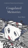 Coagulated Memories: A Collection of Poetry, Prose and Illustrations 0645642428 Book Cover