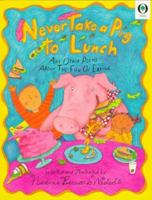 Never Take a Pig to Lunch: And Other Poems About the Fun of Eating (Orchard Paperbacks) 0531070980 Book Cover