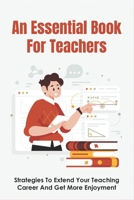 An Essential Book For Teachers: Strategies To Extend Your Teaching Career And Get More Enjoyment: Keeping The Joy In Teaching null Book Cover