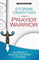 Prayer Warrior: The Power of Praying(r)Your Way to Victory 1594154740 Book Cover