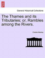 The Thames and its Tributaries: or Rambles Among the Rivers 1143698932 Book Cover