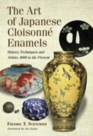 The Art of Japanese Cloisonne Enamel: History, Techniques and Artists, 1600 to the Present 078644732X Book Cover
