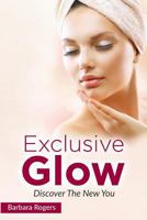 Exclusive Glow: Discover The New You 1530246121 Book Cover