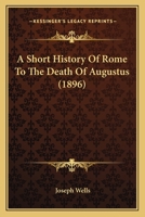 A Short History Of Rome To The Death Of Augustus 1296025535 Book Cover