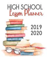 High School Lesson Planner 2019-2020: 9 Week Homeschool Lesson Plan Academic Notebook. Undated For Flexible Scheduling - 8x10 100 pages 107354804X Book Cover
