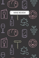 Wine Review: Wine Review Journal or Wine Review Notebook for a Wine Lover, 6x9, 109 pages. 1671264819 Book Cover