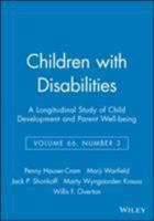 Children with Disabilities: A Longitudinal Study of Child Development and Parent Well-Being, Volume 66, Number 3 0631234756 Book Cover