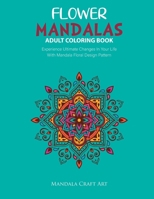 Flower Mandalas Adult Coloring Book: Experience Ultimate Changes In Your Life With Unique Mandala Floral Design Pattern Pages Volume 2 ( Stress Relief 1702240460 Book Cover