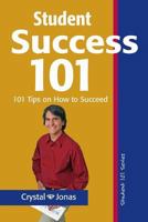 Student Success 101: 101 Helpful Tips So That You Can Live a Rich and Happy Life 1537090593 Book Cover