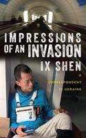 Impressions of an Invasion: A Correspondent in Ukraine 9815113356 Book Cover