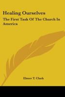 Healing Ourselves: The First Task Of The Church In America 1162956410 Book Cover