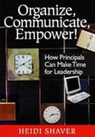 Organize, Communicate, Empower!: How Principals Can Make Time for Leadership 0761931422 Book Cover