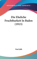 Die Eheliche Fruchtbarkeit in Baden (Classic Reprint) 1141125811 Book Cover